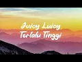 JUICY LUICY - TERLALU TINGGI (LIRIK LAGU)