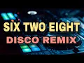 SIX TWO EIGHT [ DISCO REMIX  2024 ] [ DJ REX TAMBOK REMIX OFFICIAL ] [ KMC DJSS ]