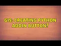 GIS Creating Python Addin Button 2 Solutions