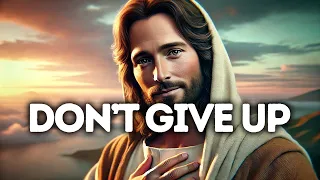 GOD SAYS: DON'T GIVE UP NOW | God Message Today | Gods Message Now |God's Message Now Today
