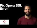 Fix Opera SSL Error Step By Step Guide