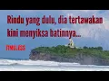 Download Lagu Rindu yang dulu dia tertawakan, kini menyiksa batinnya || Timeless