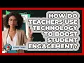 How Do Teachers Use Technology To Boost Student Engagement - Aspiring Teacher Guide