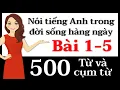 500 Từ và cụm từ tiếng Anh - Bài 1-5: Nói tiếng Anh!