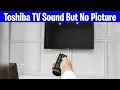 Toshiba TV Has Sound But No Picture Here s the Easy Fix
