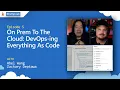 On Prem To The Cloud DevOps-ing Everything As Code episode 5
