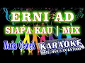 Download Lagu KARAOKE ERNI AB - SIAPA KAU MIX KN7000 (NADA CEWEK) DENI RECORD