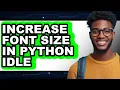 How to Increase Font Size in Python Idle only Way