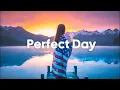 Download Lagu Perfect Day 🌞 Positive \u0026 Chill Music Mix to Start Your Best Day