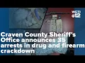 Craven County Sheriff s Office announces 35 arrests in drug and firearm crackdown