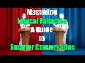 Mastering Logical Fallacies A Guide to Smarter Conversation