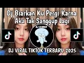 Download Lagu DJ BIARKAN KU PERGI KARNA AKU TAK SANGGUP LAGI || DJ TAK SANGGUP LAGI VIRAL TIKTOK TERBARU 2025