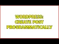 Wordpress Create post programmatically 2 Solutions
