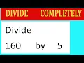 Divide 160 by 5 Divide completely