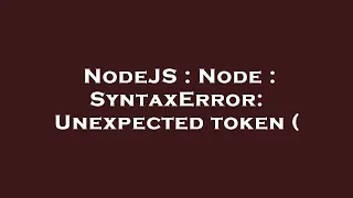 NodeJS Node SyntaxError Unexpected token