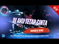 Download Lagu DJ AKU TETAP CINTA [ REVUBLIK ] - BREAKBEAT GALAU TERBARU 2025 FULL BASS