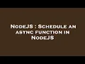 NodeJS Schedule an async function in NodeJS