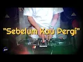 Download Lagu SEBELUM KAU PERGI - Remix Nostalgia_Tembang Kenangan_Slow Remix_Lagu Nostalgia