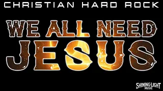 shining light music we all need jesus lyric video christian hard rock