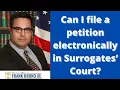 Can I file a petition electronically in Surrogates Court