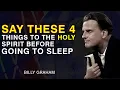 Download Lagu Say These 4 Things to the Holy Spirit Before Going To Sleeping - Billy Graham