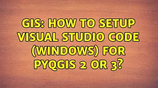 GIS How to setup Visual Studio Code Windows for PyQGIS 2 or 3 4 Solutions