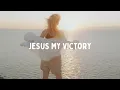 Download Lagu Jesus My Victory (Official Music Video) | Powerful Christian Worship Song