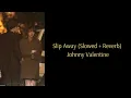 Download Lagu Slip Away (Slowed + Reverb + Vietsub) - Johnny Valentine