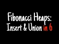 Fibonacci heaps in 6 minutes Insert Union