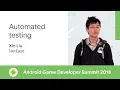 Automated testing Android Game Developer Summit 2018