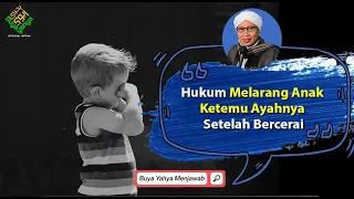 Download Hukum Melarang Anak Ketemu Ayahnya Setelah Bercerai - Buya Yahya Menjawab MP3