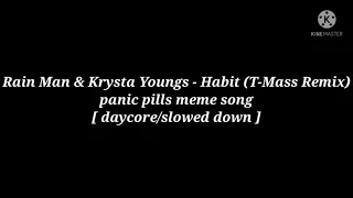 Download Rain Man \u0026 Krysta Youngs - Habit (T-Mass Remix) (panic pills meme song) [ daycore/slowed down ] MP3