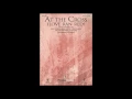 AT THE CROSS (LOVE RAN RED) (SATB Choir) - Chris Tomlin/arr. Ed Hogan