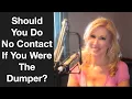 Should You Do No Contact If You Were The Dumper