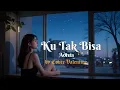 Lagu Ku Tak Bisa - Adista [by cover Valentine] Sedih banget!!!