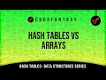 Hash Tables VS Arrays Hash Tables - Data Structures series