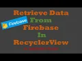 How to retrieve data from Firebase in RecyclerView Android Tutorial - Quick Easy