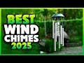 Top 7 Best Wind Chimes You can Buy Right Now 2025
