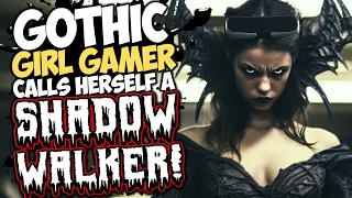 GOTHIC GIRL GAMER calls herself a SHADOW WALKER!