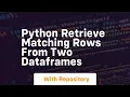 Python retrieve matching rows from two dataframes