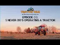 Tractor Talk - Episode 3 5 NEVER Do s Operating a Tractor