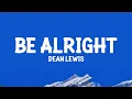 Lagu Dean Lewis - Be Alright  (Lyrics)