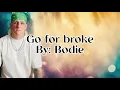 Bodie - Go for broke ( with lyrics) 