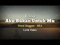 Lagu Aku Bukan Untukmu - Rossa (Versi Reggae - SKA) Lirik Video