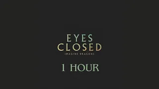 Eyes Closed Imagine Dragons 1 Hour