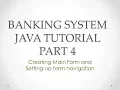 Banking System Java Tutorial Part 4 Creating Main Form and Setting form navigation in Java Swing