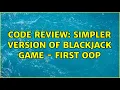 Code Review Simpler version of BlackJack game - first OOP 3 Solutions