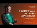 A better way of doing Async Rust by Piotr Jastrzebski Rustikon Conference 2025