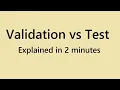 Machine Learning Difference between Validation and Test dataset explained in 2 minutes