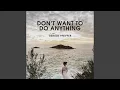 Lagu Don't Want to do Anything